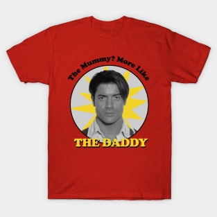 The Mummy? More Like the Daddy T-Shirt